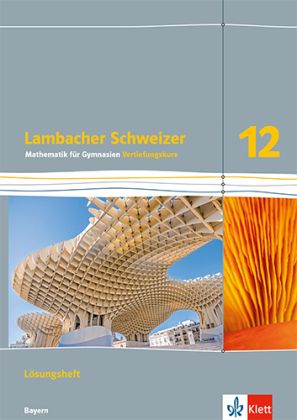 Lambacher Schweizer Mathematik 12 Vertiefungskurs. Ausgabe Bayern: Lösungen und Materialien Klasse 12