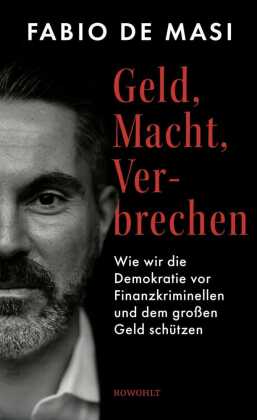 Geld, Macht, Verbrechen: Wie wir die Demokratie vor Finanzkriminellen und dem großen Geld schützen