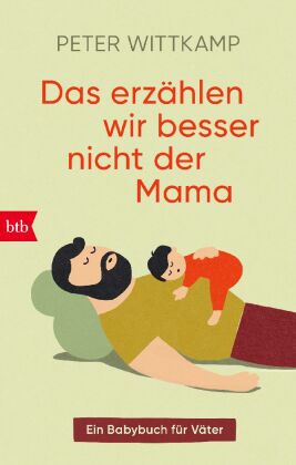 Das erzählen wir besser nicht der Mama: Ein Babybuch für Väter