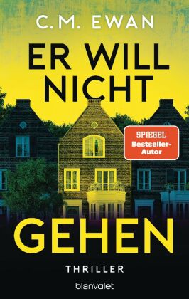 Er will nicht gehen: Thriller - Der neue packende Locked-Room-Thriller von SPIEGEL-Bestsellerautor C.M. Ewan