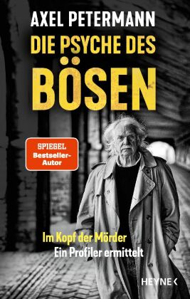 Die Psyche des Bösen: Im Kopf der Mörder - ein Profiler ermittelt
