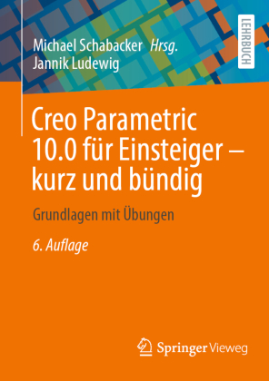 Creo Parametric 10.0 für Einsteiger - kurz und bündig: Grundlagen mit Übungen