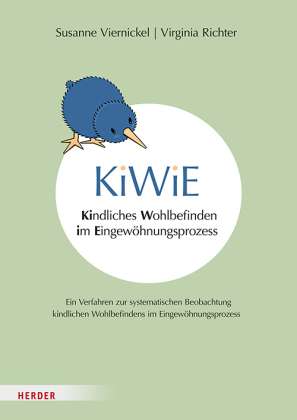 KiWiE. Kindliches Wohlbefinden im Eingewöhnungsprozess - Manual: Ein Verfahren zur systematischen Beobachtung kindlichen Wohlbefindens im Eingewöhnungsprozess