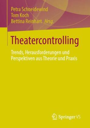 Theatercontrolling: Trends, Herausforderungen und Perspektiven aus Theorie und Praxis