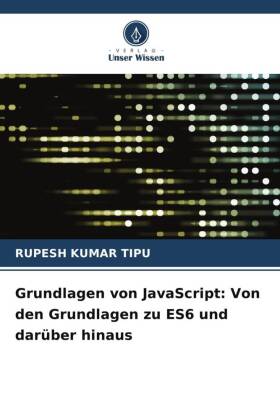Grundlagen von JavaScript: Von den Grundlagen zu ES6 und darüber hinaus