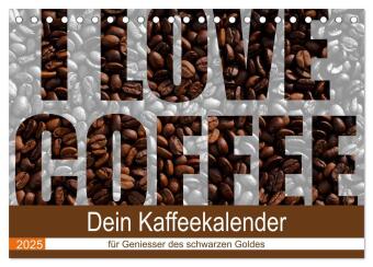 I Love Coffee - Dein Kaffeekalender für Geniesser des schwarzen Goldes (Tischkalender 2025 DIN A5 quer), CALVENDO Monats: Fotokalender mit wunderschönen Fotographien zum Thema Kaffee
