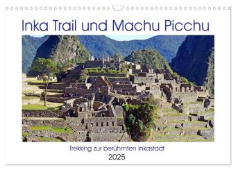 Inka Trail und Machu Picchu, Trekking zur berühmten Inkastadt (Wandkalender 2025 DIN A3 quer), CALVENDO Monatskalender: Auf der schönsten Wegstrecke nach Machu Picchu