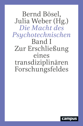 Die Macht des Psychotechnischen: Band I Zur Erschließung eines transdiziplinären Forschungsfeldes