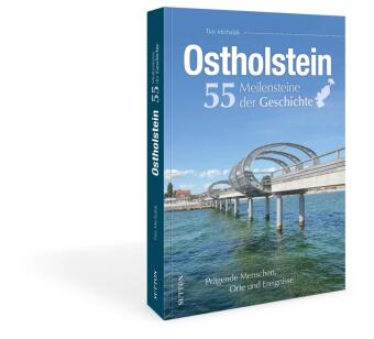 Ostholstein. 55 Meilensteine der Geschichte: Prägende Menschen, Orte und Ereignisse