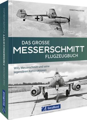 Das große Messerschmitt Flugzeugbuch: Willy Messerschmitt und seine legendären Konstruktionen