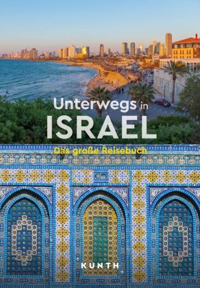 KUNTH Unterwegs in Israel: Das große Reisebuch