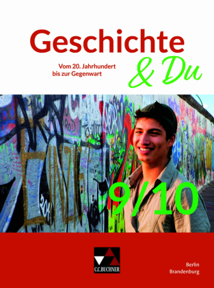 Geschichte & Du Berlin/Brandenburg 9/10: Vom 20. Jahrhundert bis zur Gegenwart