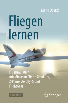 Fliegen lernen: Flugsimulation mit Microsoft Flight Simulator, X-Plane, AeroflyFS und FlightGear