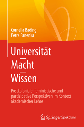 Universität - Macht - Wissen: Postkoloniale, feministische und partizipative Perspektiven im Kontext akademischer Lehre