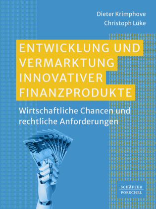 Entwicklung und Vermarktung innovativer Finanzprodukte: Wirtschaftliche Chancen und rechtliche Anforderungen