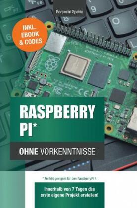 Raspberry Pi ohne Vorkenntnisse: Innerhalb von 7 Tagen das erste eigene Projekt erstellen