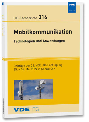 ITG-Fb. 316: Mobilkommunikation - Technologien und Anwendungen: Beiträge der 28. VDE ITG-Fachtagung, 15. - 16. Mai 2024 in Osnabrück