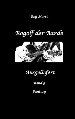 Rogolf der Barde, Schwert, Silberdolch, Oger, Ork, Titan, Zwerg, Magier, Hexe, Dämonen, Schädel-Hirn-Trauma, Koma, Essen: Ausgeliefert
