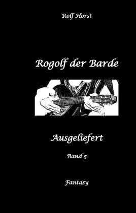 Rogolf der Barde, Schwert, Silberdolch, Oger, Ork, Titan, Zwerg, Magier, Hexe, Dämonen, Schädel-Hirn-Trauma, Koma, Essen: Ausgeliefert