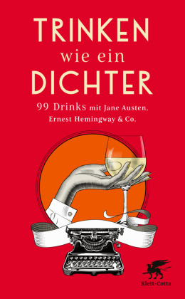 Trinken wie ein Dichter: 99 Drinks mit Jane Austen, Ernest Hemingway & Co.. Ungekürzte Ausgabe