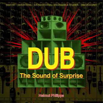 Dub - The Sound of Surprise: History - Interviews - Sound Systems - Engineers & Studios - Discography