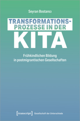Transformationsprozesse in der Kita: Frühkindliche Bildung in postmigrantischen Gesellschaften