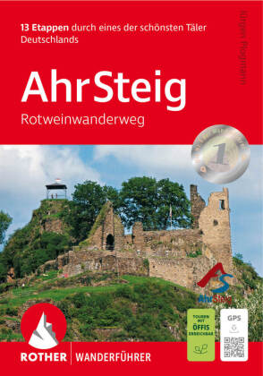 AhrSteig - Rotweinwanderweg: 13 Etappen durch eines der schönsten Täler Deutschlands. Mit GPS-Tracks