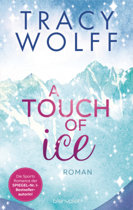 A Touch of Ice: Roman - Coole Snowboarder und heiße Flirts - die Sports-Romance-Trilogie von SPIEGEL-Bestsellerautorin Tracy Wolff erstmals auf Deutsch!