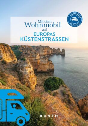 KUNTH Mit dem Wohnmobil auf Europas Küstenstraßen: Unterwegs Zuhause