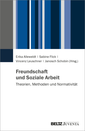Freundschaft und Soziale Arbeit: Theorien, Methoden und Normativität