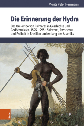 Die Erinnerung der Hydra: Das Quilombo von Palmares in Geschichte und Gedächtnis (ca. 1595-1995): Sklaverei, Rassismus und Freiheit in Brasilien und entlang des Atlantiks. Dissertationsschrift