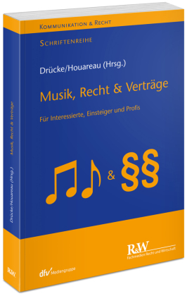 Musik, Recht & Verträge: Für Interessierte, Einsteiger und Profis