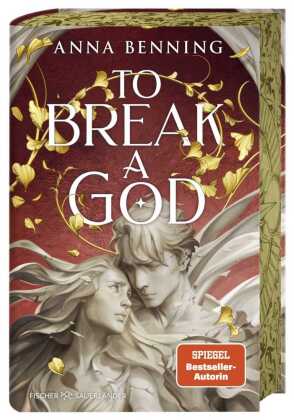 To Break a God: Teil 3 der Götterlicht-Saga von Spiegel-Bestsellerautorin Anna Benning: Spannende Romantasy ab 16