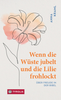 Wenn die Wüste jubelt und die Lilie frohlockt: Über Freude in der Bibel