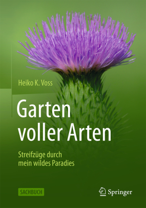 Garten voller Arten: Streifzüge durch mein wildes Paradies