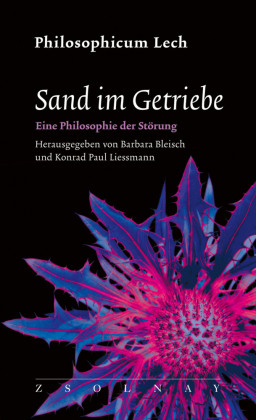 Sand im Getriebe: Eine Philosophie der Störung (Philosophicum Lech 27)