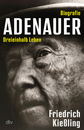 Konrad Adenauer: Dreieinhalb Leben - Biografie