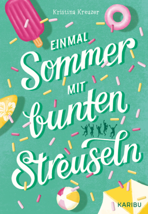 Einmal Sommer mit bunten Streuseln: Jugendbuch für Mädchen ab 11 Jahren über Ferienabenteuer, Liebeskummer und große Gefühle