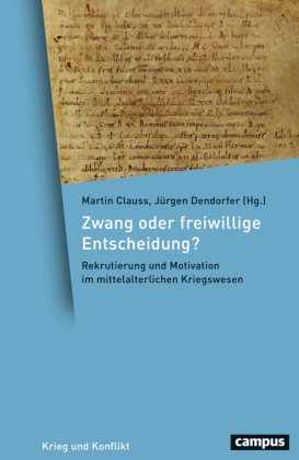 Zwang oder freiwillige Entscheidung?: Rekrutierung und Motivation im mittelalterlichen Kriegswesen