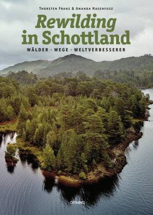 Rewilding in Schottland: Wälder, Wege, Weltverbesserer
