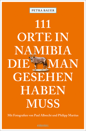 111 Orte in Namibia, die man gesehen haben muss: Reiseführer