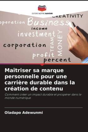 Maîtriser sa marque personnelle pour une carrière durable dans la création de contenu: Comment créer un impact durable et prospérer dans le monde numérique