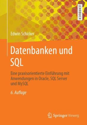 Datenbanken und SQL: Eine praxisorientierte Einführung mit Anwendungen in Oracle, SQL Server und MySQL