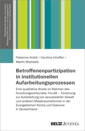 Betroffenenpartizipation in institutionellen Aufarbeitungsprozessen: Eine qualitative Studie im Rahmen des Forschungsverbundes »ForuM - Forschung zur Aufarbeitung von sexualisierter Gewalt und anderen Missbrauchsformen in der Evangelischen Kirche und Dia