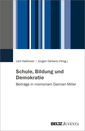 Schule, Bildung und Demokratie: Beiträge in memoriam Damian Miller