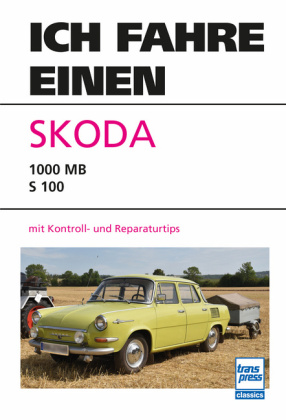 Ich fahre einen Skoda: Typ 1000 MB - S 100 mit Kontroll- und Reparaturtips