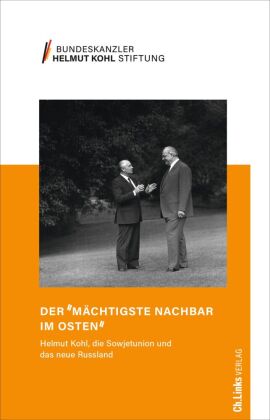 Der »mächtigste Nachbar im Osten«: Helmut Kohl, die Sowjetunion und das neue Russland 1982 bis 1998