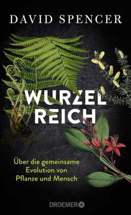 Wurzelreich: Über die gemeinsame Evolution von Pflanze und Mensch | Eine Entdeckungsreise in die Geschichte der Pflanzen mit dem Biopionier und Science Slammer