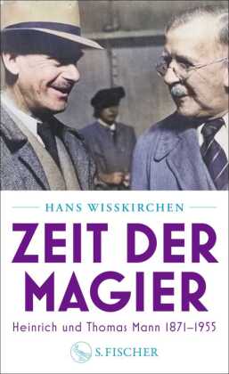 Zeit der Magier: Heinrich und Thomas Mann 1871-1955