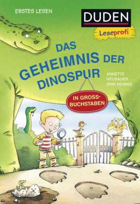 Duden Leseprofi - GROSSBUCHSTABEN: DAS GEHEIMNIS DER DINOSPUR, Erstes Lesen: Kinderbuch für Erstleser und Leseanfänger ab 5 Jahren